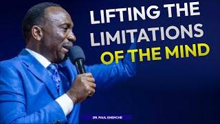 LIFTING THE LIMITATIONS OF THE MIND || DR. PAUL ENENCHE