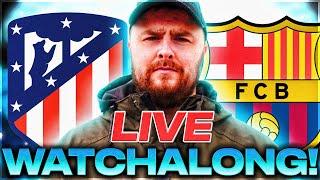 Atletico Madrid v Barcelona LIVE LA LIGA WATCHALONG