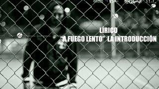 LIRICO - "A FUEGO LENTO" LA INTRODUCCION