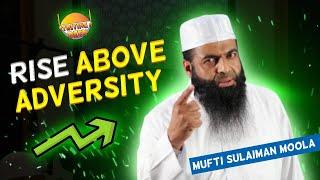 Rise Above Adversity | Full Lecture | Mufti Sulaiman Moola