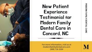 New Patient Experience Testimonial for Modern Family Dental Care in Concord, NC