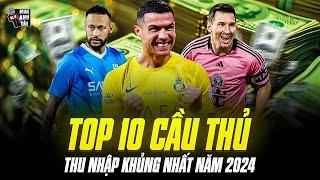 TOP 10 CẦU THỦ THU NHẬP KHỦNG NHẤT NĂM 2024: RONALDO HƠN GẤP ĐÔI MESSI, XỨ LẠC ĐÀ THỐNG TRỊ BXH