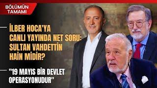 İlber Hoca'ya Canlı Yayında Net Soru: Sultan Vahdettin Hain Midir?