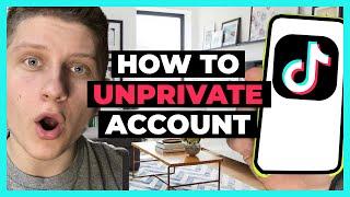 How To Unprivate Your TikTok Account