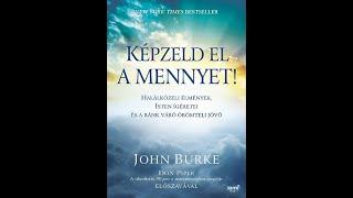  HANGOSKÖNYV Képzeld el a mennyet! John Burke /Halálközeli élmények, Isten ígéretei, örömteli jövő/