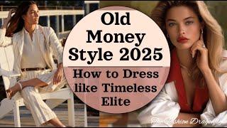 Old Money Style 2025: How to Dress like Timeless Elite