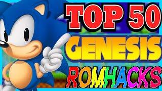 TOP 50 SEGA GENESIS ROMHACKS OF ALL TIME!!!