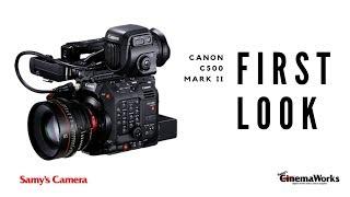 First Look with Samy's CinemaWorks: Canon C500 Mark II