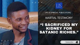 LIFE IS SPIRITUAL PRESENTS - MARTIAL'S STORY  "HOW I SACRIFICED MY KIDNEY FOR SATANIC RICHES"