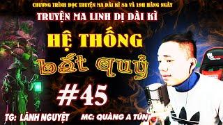 Hệ thống bắt quỷ Tập 45 : Lão cha trở về | Truyện linh dị đô thị hài Đạo sĩ Quàng A Tũn