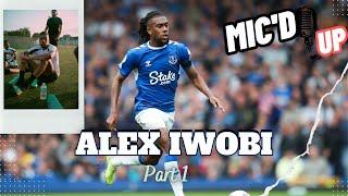 ALEX IWOBI Mic'd up Documentary with Project 17 | Part 1