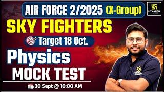 Air Force X 2/2025  Physics Mock Test | Air Force 2025 Preparation | SKY Fighters | Vivek Singh Sir