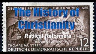 History of Christianity 34: Radical Reformers