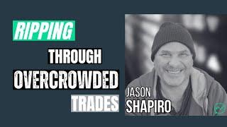 Overcrowded Trades: What Everyone Else is Not Seeing · Jason Shapiro