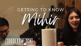 Getting To Know: Mihir