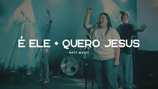 É ELE + QUERO JESUS | NEXT MUSIC - OXIGÊNIO 2K24