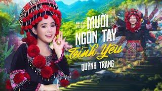 MƯỜI NGÓN TAY TÌNH YÊU - QUỲNH TRANG (Official MV)