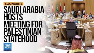 Saudi Arabia Hosts Meeting Of New Group Pushing For Palestinian State | Dawn News English