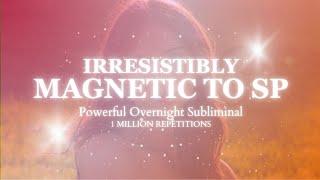 [EXTREMELY POTENT] Irresistibly Magnetic To SP - 1 Million Repetitions - Overnight Subliminal