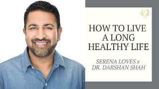 How to Live a Long, Healthy Life with Guest Dr. Darshan Shah