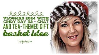 Vlogmas 2024 with Cindy Day 22 - Chat and Tea-Themed Gift Basket Idea