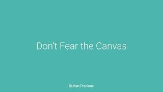 Don’t Fear the Canvas — Matt Precious