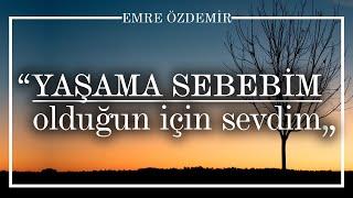 Yaşama Sebebim Olduğun İçin Sevdim - Emre Özdemir