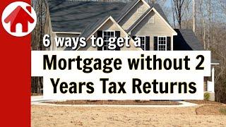 Mortgage without 2 Years Tax Returns - Six Options