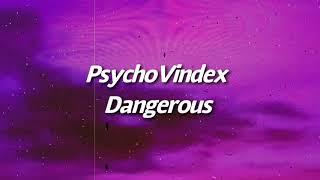 PsychoVindex-Dangerous