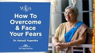 Yoga & You:  How to overcome & face your fears | Dr. Hansaji Yogendra