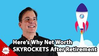 Why Net Worth SKYROCKETS After Retirement