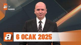 atv Ana Haber | 6 Ocak 2025