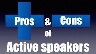 Pros and cons of active speakers