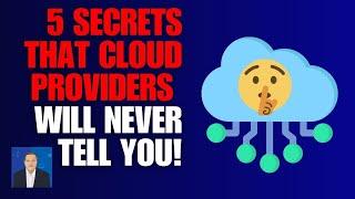 5 Secrets That Your Cloud Provider Will Never Tell You