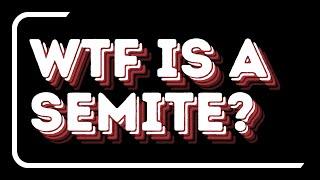 WTF is a Semite?