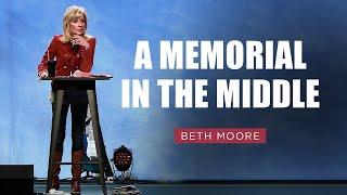 A Memorial in the Middle - Part 1 | Beth Moore