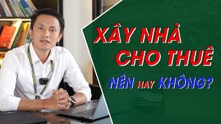 Xây nhà cho thuê 2024 - NÊN hay KHÔNG? Đầu tư BĐS Dòng Tiền sinh "LÃI KÉP 4"