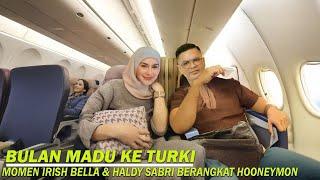 Irish Bella & Haldy Sabri Bulan Madu Terbang Ke Turki? || Momen Kebahagiaan Irish Bella