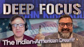 The Indian-American Dream? with Burt Thakur | DEEP FOCUS with John Kiriakou