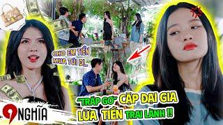 "Tráp Gơ Lỏ" CẶP KÈ 2 ĐẠI GIA Lừa Tiền Em 9 Nghĩa!! Chuyến Này Tới Công Chiện | 9 Nghĩa