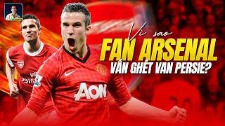 VÌ SAO FAN ARSENAL VẪN GHÉT VAN PERSIE?