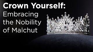 Crown Yourself Embracing the Nobility of Malchut