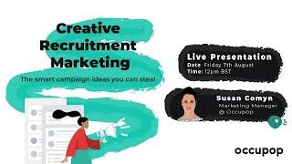 Live Presentation: Creative Recruitment Marketing - the smart campaign ideas you can steal!