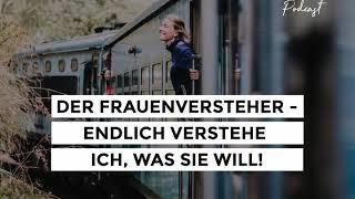 Der Frauenversteher - Endlich verstehe ich, was SIE will! | TEIL 1