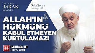 İşrak Sohbetleri; Allah'ın Hükmünü Kabul Etmeyen Kurtulamaz! - Salih Topçu Hoca Efendi @ismailaganet