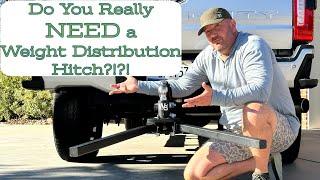 Do You NEED a Weight Distribution Hitch?? // Some Trucks REQUIRE Them // NEED vs WANT vs REQUIRED