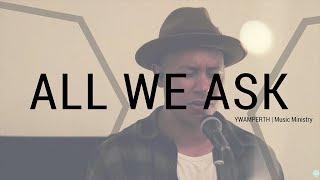 ALL WE ASK - Music Ministry | YWAM Perth Worship