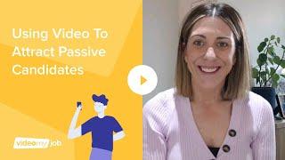 Using Video To Attract Passive Candidates