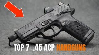 Meet The 7 TOP Best .45 ACP Guns On Earth