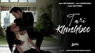 Arijit Singh - Teri Khushboo Full Song (Lyrics) ▪ Jeet Gannguli ▪ Mr. X ▪ Emraan H & Amyra D